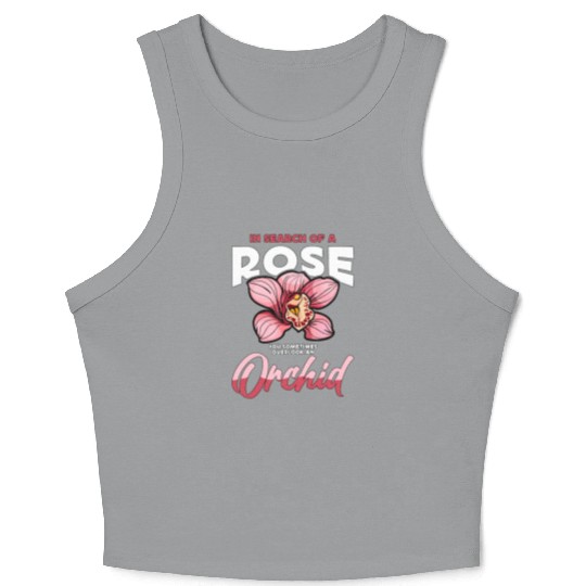 Orchids In Search Of A Rose You Sometimes Garden Crop Tank Top