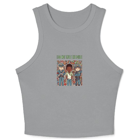 I do not trust the police Crop Tank Top