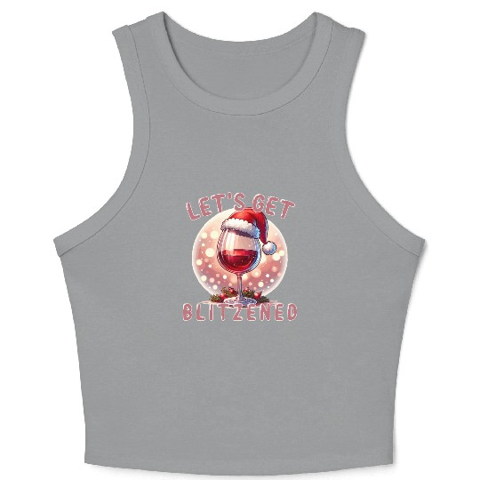 Let's Get Blitzened, Funny Christmas and Wine Crop Tank Top