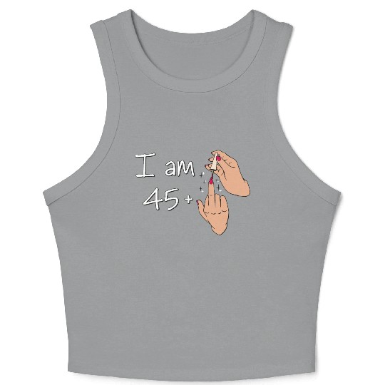 I Am 45 + 1 Middle Finger Crop Tank Top I Am 45 Plus,