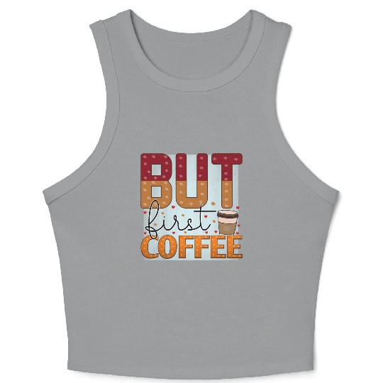 BUT FIRST COFFEE Crop Tank Top