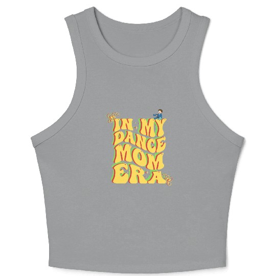 I love my dance mom era Crop Tank Top