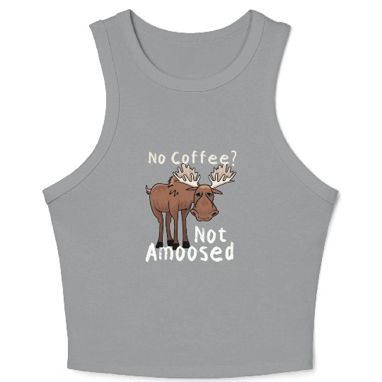No Coffee Not Amoosed Moose Crop Tank Top
