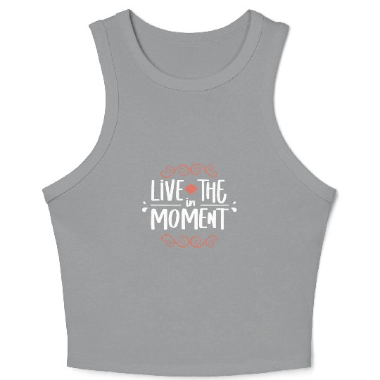 Live in the moment Crop Tank Top