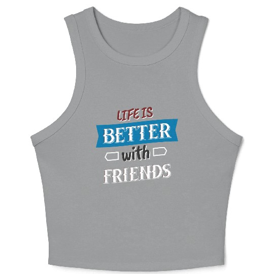 Life is better with Friends Crop Tank Top