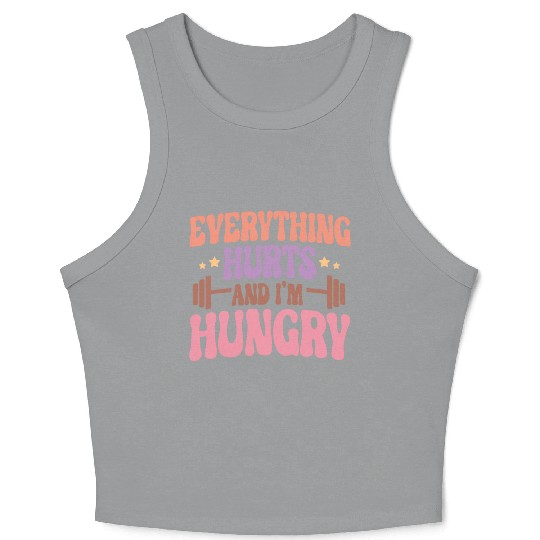 Everything Hurts and I'm Hungry Crop Tank Top