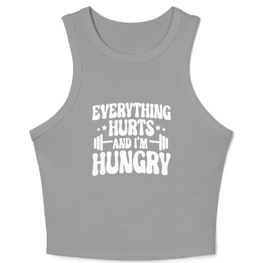 Everything Hurts and I'm Hungry Crop Tank Top
