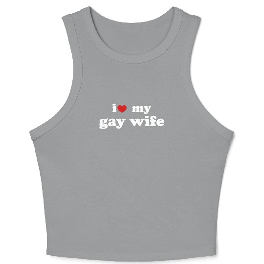 I Love My Gay Wife LGBTQ Wedding Relationship Crop Tank Top