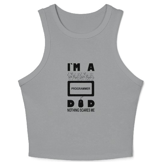 I m a Programmer Dad Nothing Scares Me Crop Tank Top