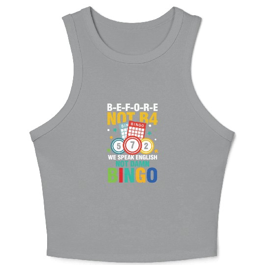 B-E-F-O-R-E Not B4 Not BINGO for a Bingo Player Crop Tank Top
