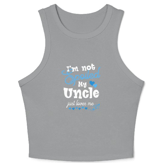Funny I m Not Spoiled My Uncle Just Loves Me Loves Crop Tank Top