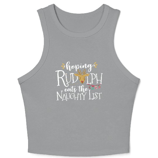 Hoping Rudolph Eats The Naughty List Funny Xmas Crop Tank Top