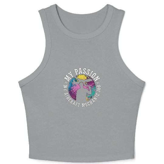 Aircraft Mechanic My Passion My Airplane Mechanic Crop Tank Top