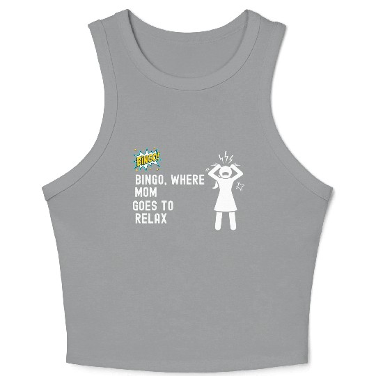 Bingo, where Mom goes to relax. Crop Tank Top