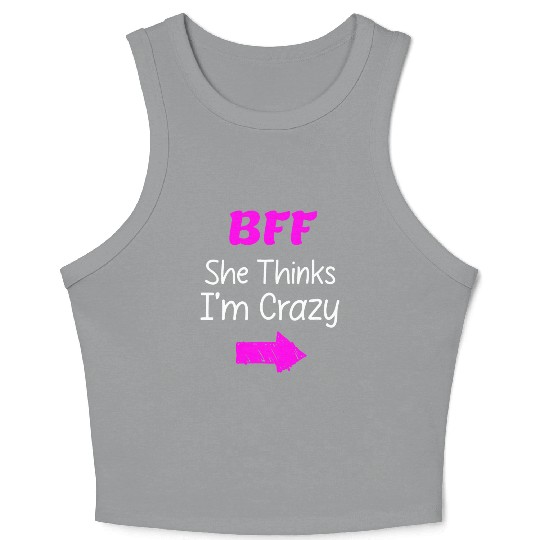Best Friends Forever for 3 - She Thinks Im Crazy Crop Tank Top