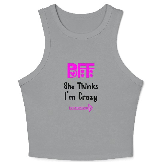 Best Friends Forever for 3 - She Thinks Im Crazy Crop Tank Top