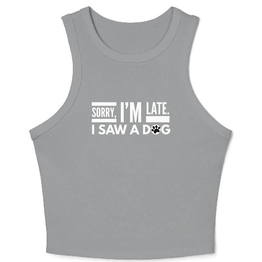 Sorry I'm Late I Saw A Dog Cute Puppy Pet Lover Crop Tank Top