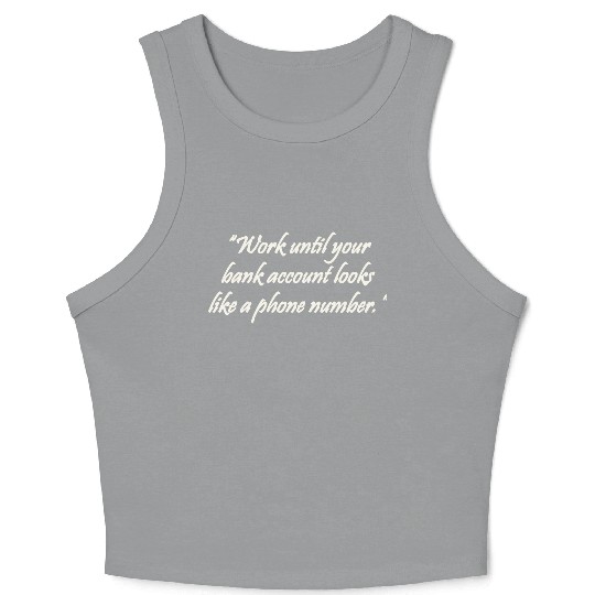 Work until your bank account looks like a phone Crop Tank Top