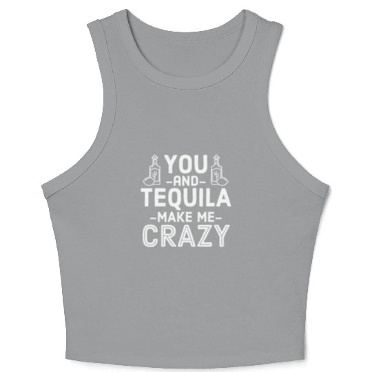 You Tequila Make Me Crazy Mexican Drink Pun Cool Crop Tank Top