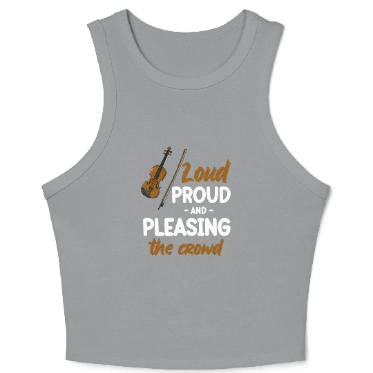Loud Proud And Pleasing The Crowd Violin Player Crop Tank Top