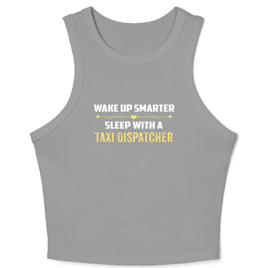 Wake Up Smarter Sleep With A TAXI DISPATCHER Crop Tank Top