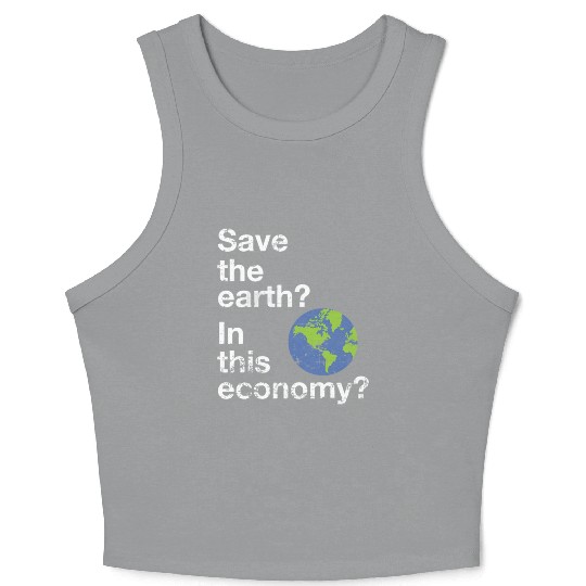 Save the earth In this economy Climate change Crop Tank Top