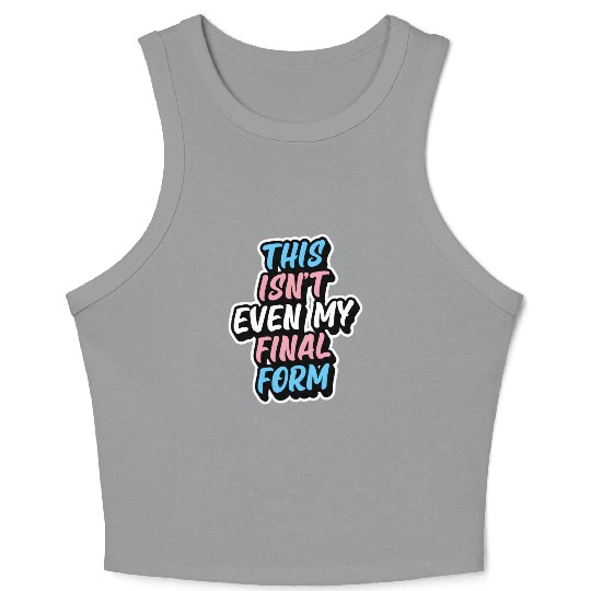This Isn'T Even My Final Form Transgender Pride Fl Crop Tank Top