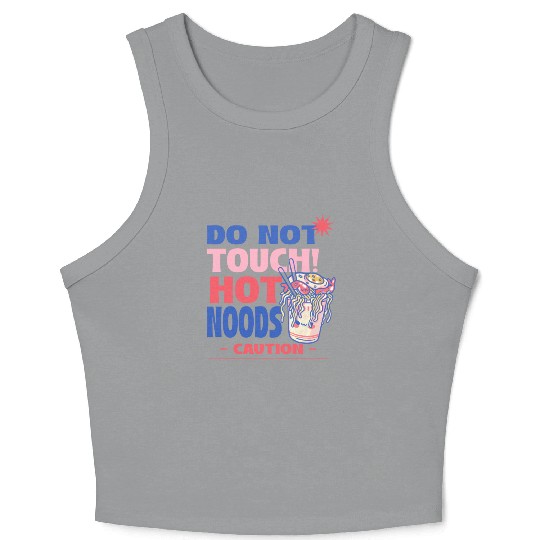 Funny "Do Not Touch Hot Noods" Cup Noodle Graphic Crop Tank Top