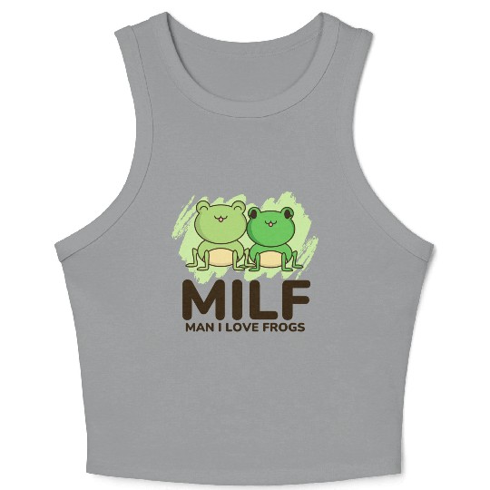 Milf, man I love frogs Crop Tank Top