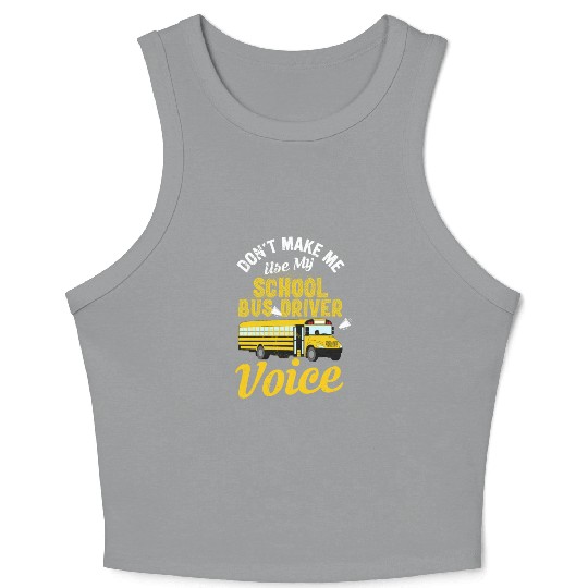 Don't Make Me Use My School Bus Driver Voice Crop Tank Top