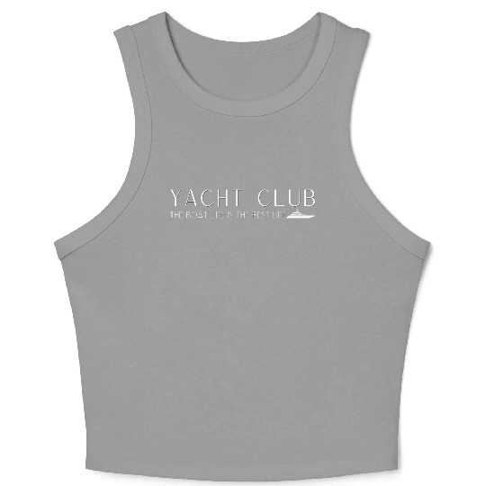 Yacht Club - The boat life is the best life Crop Tank Top