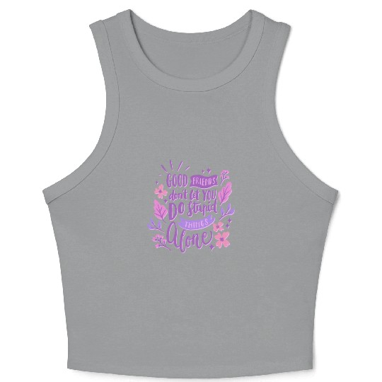 good friends don't let you do stupid things alone Crop Tank Top