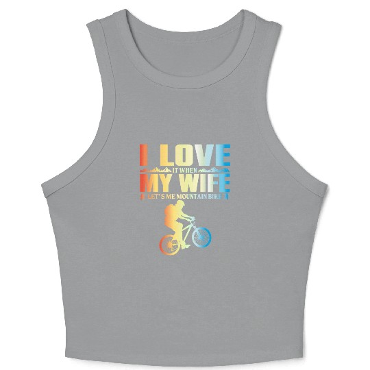 I Love It When My Wife Let Me Mountain Bike MTB Crop Tank Top