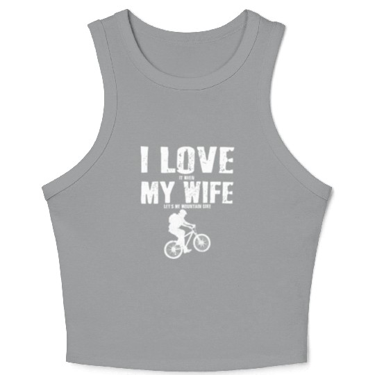I Love It When My Wife Let Me Mountain Bike MTB Crop Tank Top