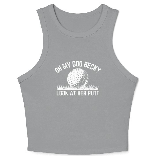 Funny Golf Design Oh My God Becky Look At Her Putt Crop Tank Top