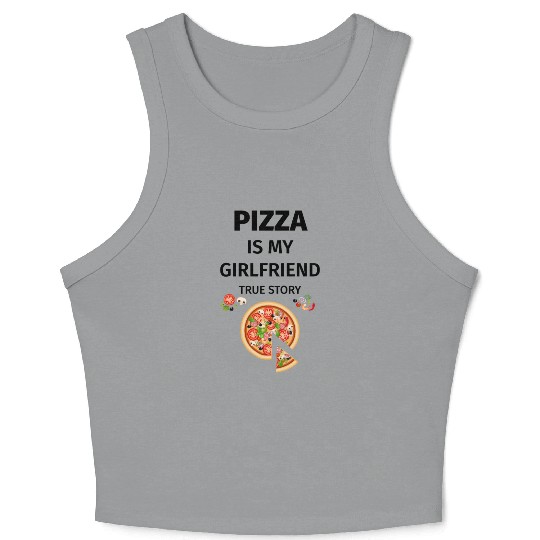 PIZZA is my Boyfriend - Girlfriend True Story Crop Tank Top