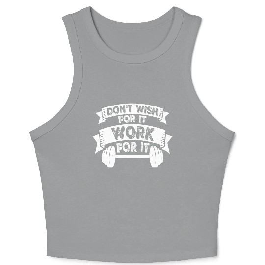 Don't Wish For It Work For It Gym Fitness Workout Crop Tank Top