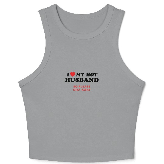 I Love My Husband So Please Stay Away Crop Tank Top
