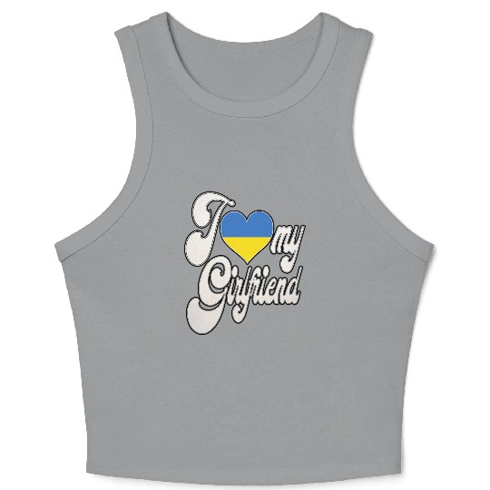 UkraineI Love My Ukrainian Girlfriend Crop Tank Top