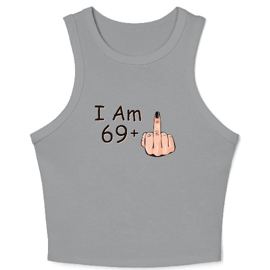 I Am 69 + 1 Middle Finger Crop Tank Top I Am 69 Plus,