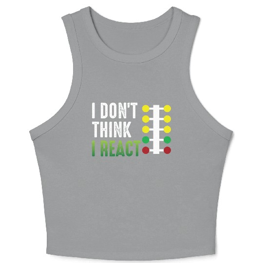 Drag Racing I Don't Think I React Crop Tank Top