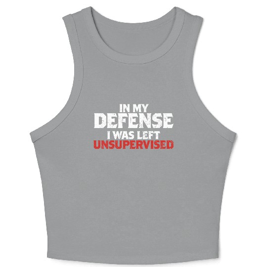 In My Defense I Was Left Unsupervised Funny Gift Crop Tank Top