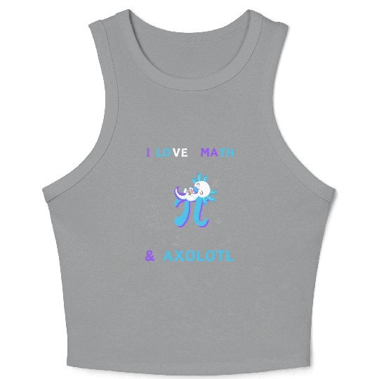 I Love Math And Axolotl For Math Enthusiasts. Crop Tank Top
