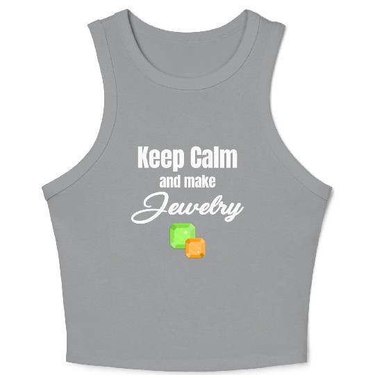 Keep Calm And Make Jewelry Funny Jeweller Crop Tank Top