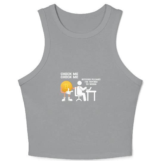Check Me Bitcoin Please I m Trying to Work Crop Tank Top