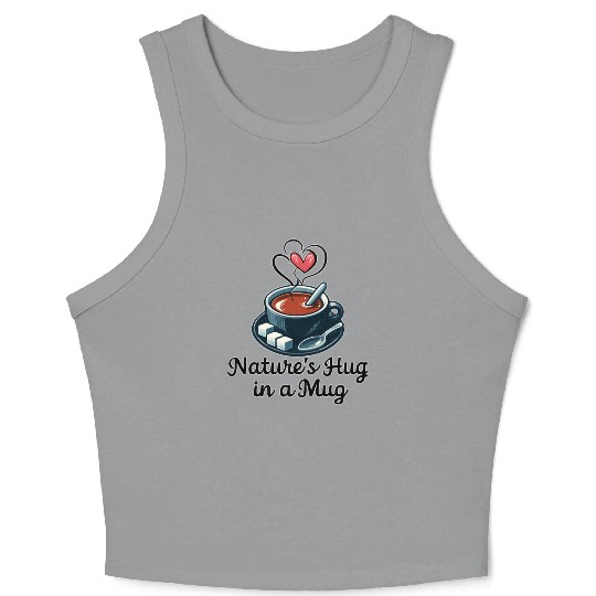 Tea: Nature's Hug in a Mug Crop Tank Top