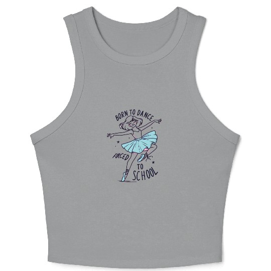 Born to dance forced to school young ballerina Crop Tank Top