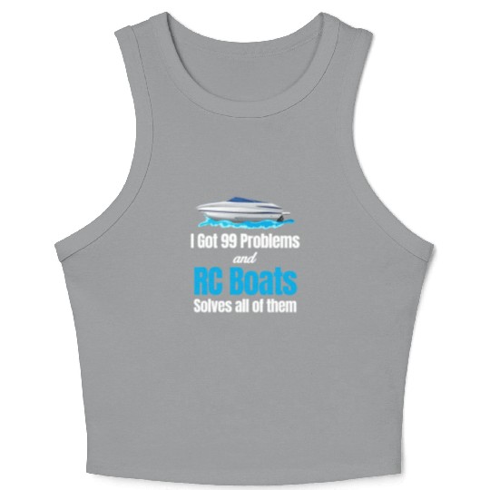 I Got 99 Problems And RC Boat Solves Them All Crop Tank Top