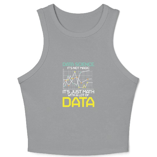 Data Science It's Not Magic It's Just Math Data Crop Tank Top