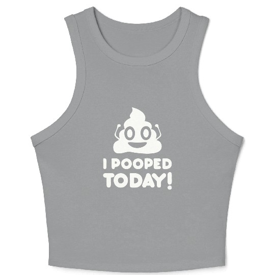 I Pooped Today Crop Tank Top